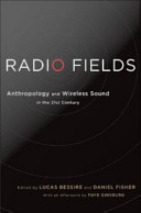 Radio fields : anthropology and wireless sound in the 21st century /