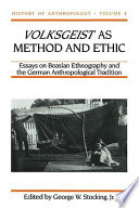 Volksgeist as method and ethic : essays on Boasian ethnography and the German anthropological tradition /