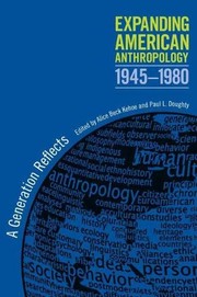 Expanding American anthropology, 1945-1980 : a generation reflects /