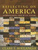 Reflecting on America : anthropological views of U.S. culture /