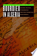 Bourdieu in Algeria : colonial politics, ethnographic practices, theoretical developments /