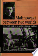 Malinowski between two worlds : the Polish roots of an anthropological tradition /