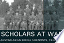 Scholars at war : Australasian social scientists, 1939-1945 /