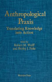 Anthropological praxis : translating knowledge into action /