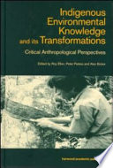 Indigenous environmental knowledge and its transformations : critical anthropological perspectives /