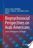 Biopsychosocial perspectives on Arab Americans : culture, development, and health /