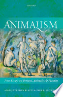 Animalism : new essays on persons, animals, and identity /