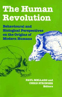 The Human revolution : behavioural and biological perspectives on the origins of modern humans /