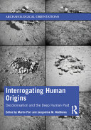 Interrogating human origins : decolonisation and the deep human past /