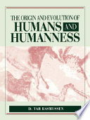 The Origin and evolution of humans and humanness /