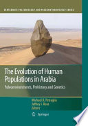 The evolution of human populations in Arabia : paleoenvironments, prehistory and genetics /
