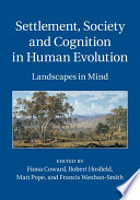 Settlement, society and cognition in human evolution : landscapes in mind /