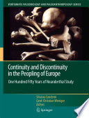 Continuity and discontinuity in the peopling of Europe : one hundred fifty years of Neanderthal study ; Proceedings of the international congress to commemorate "150 years of Neanderthal discoveries, 1856-2006", organized by Silvana Condemi, Wighart von Koenigswald, Thomas Litt and Friedemann Schrenk, held at Bonn, 2006.