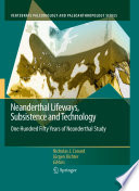 Neanderthal lifeways, subsistence and technology : one hundred fifty years of Neanderthal study /