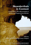 Neanderthals in context : a report of the 1995-1998 excavations at Gorham's and Vanguard Caves, Gibraltar /