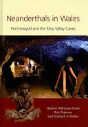 Neanderthals in Wales : Pontnewydd and the Elwy Valley caves /