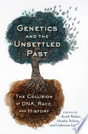Genetics and the unsettled past : the collision of DNA, race, and history /