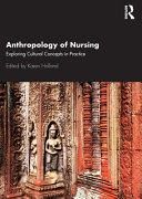 Anthropology of nursing : exploring cultural concepts in practice /