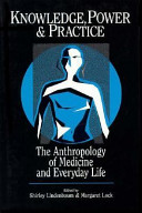 Knowledge, power, and practice : the anthropology of medicine and everyday life /
