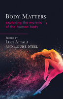 Body matters : exploring the materiality of the human body /