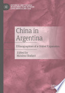 China in Argentina : Ethnographies of a Global Expansion /