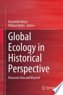 Global Ecology in Historical Perspective : Monsoon Asia and Beyond /