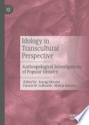 Idology in Transcultural Perspective : Anthropological Investigations of Popular Idolatry /