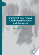 Immigrant Generations, Media Representations, and Audiences /