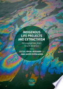 Indigenous Life Projects and Extractivism : Ethnographies from South America /
