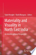 Materiality and Visuality in North East India : An Interdisciplinary Perspective /