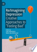 Re/Imagining Depression : Creative Approaches to "Feeling Bad" /