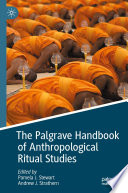 The Palgrave Handbook of Anthropological Ritual Studies /