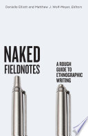 Naked fieldnotes : a rough guide to ethnographic writing /