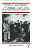 Excluded ancestors, inventible traditions : essays toward a more inclusive history of anthropology /