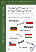 Studying peoples in the people's democracies : socialist era anthropology in East-Central Europe /