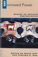 Borrowed power : essays on cultural appropriation /