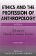 Ethics and the profession of anthropology : dialogue for ethically conscious practice  /