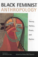 Black feminist anthropology : theory, politics, praxis, and poetics /