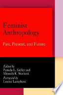 Feminist anthropology : past, present, and future /
