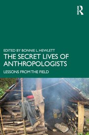 The Secret Lives of Anthropologists : Lessons from the Field.