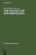 The Politics of anthropology : from colonialism and sexism toward a view from below /