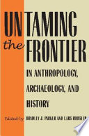 Untaming the frontier in anthropology, archaeology, and history /