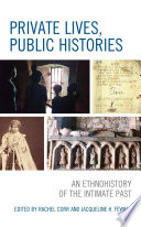 Private lives, public histories : an ethnohistory of the intimate past /