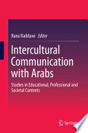 Intercultural communication with Arabs : studies in educational, professional and societal contexts /
