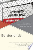 Borderlands : ethnographic approaches to security, power, and indentity /