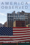 America observed : on an international anthropology of the United States /