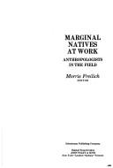Marginal natives at work : anthropologists in the field /