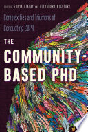 The community-based PhD : complexities and triumphs of conducting CBPR /