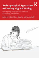 Anthropological approaches to reading migrant writing : reimagining ethnographic methods, knowledge, and power /