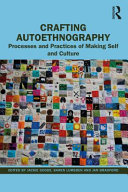 Crafting autoethnography : processes and practices of making self and culture /